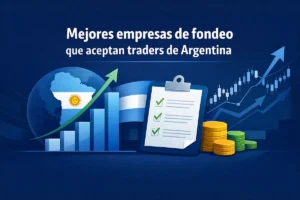 Mejores empresas de fondeo que aceptan traders de Argentina