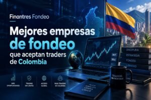 Mejores empresas de fondeo que aceptan traders de Colombia