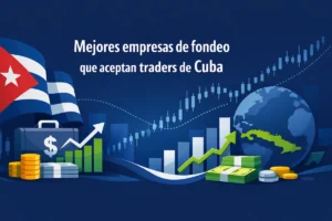 Mejores empresas de fondeo que aceptan traders de Cuba