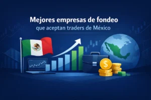 Mejores empresas de fondeo que aceptan traders de México