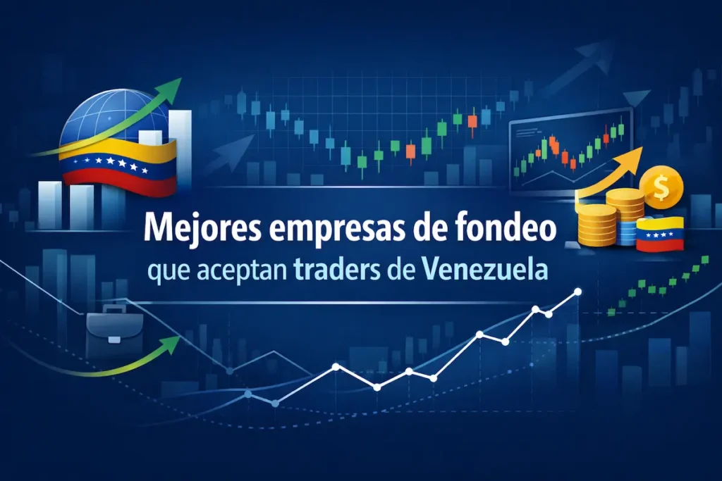 Mejores empresas de fondeo que aceptan traders de Venezuela